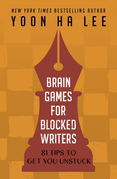 Brain Games for Blocked Writers by Yoon Ha Lee